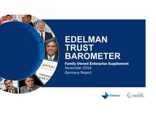 November 2014
Germany Report
EDELMAN
TRUST
BAROMETER
Family Owned Enterprise Supplement
 