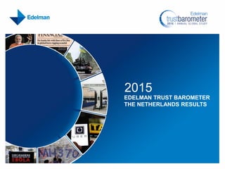 2015
EDELMAN TRUST BAROMETER
THE NETHERLANDS RESULTS
 