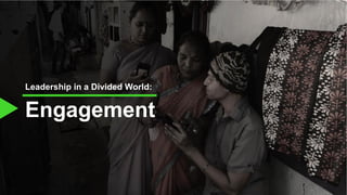 Engagement
Leadership in a Divided World:
 
