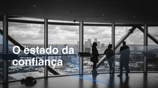 O estado da
confiança
 