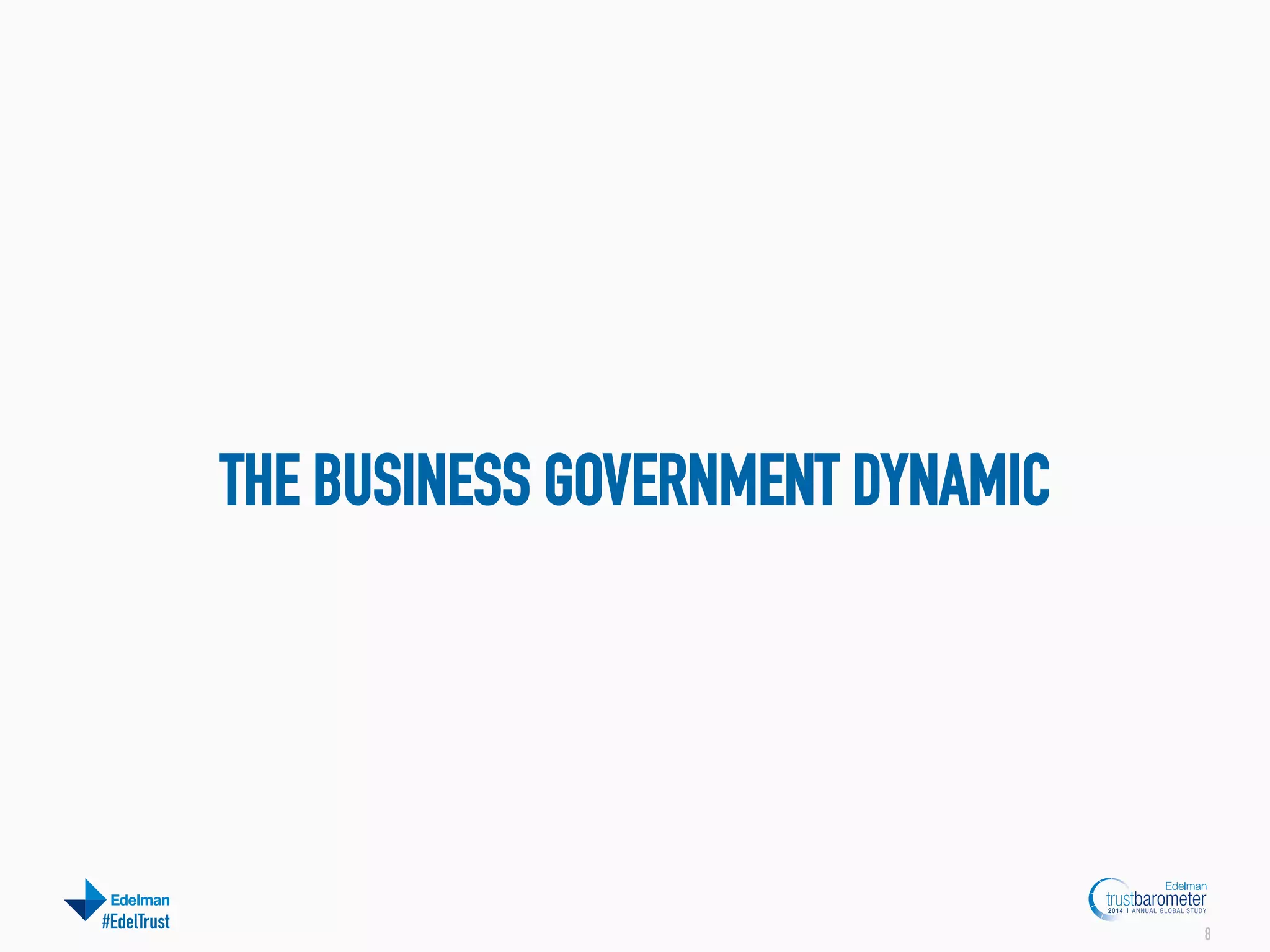 THE BUSINESS GOVERNMENT DYNAMIC

#EdelTrust

8

 