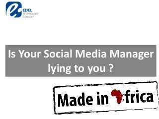 Is Your Social Media Manager
lying to you ?
 