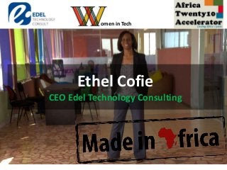 Ethel Cofie
CEO Edel Technology Consulting
omen in Tech
 
