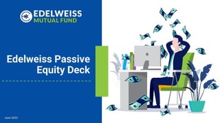 Edelweiss Passive
Equity Deck
June 2023
 