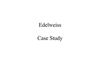 Edelweiss
Case Study
 