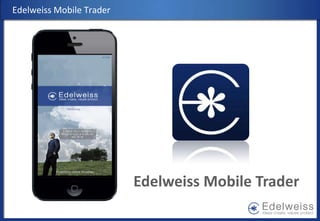 Edelweiss Mobile Trader
Edelweiss Mobile Trader
 