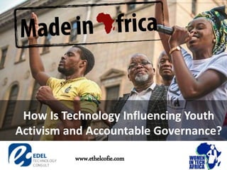 How Is Technology Influencing Youth
Activism and Accountable Governance?
www.ethelcofie.com
 