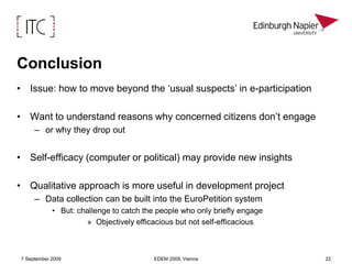 Simple model of Self Efficacy7 September 2009EDEM 2009, Vienna15CognitiveAffectiveSelf EfficacySelf-reinforcingAnxietyOutcome expectations(Performance)UsageAffectOutcome expectations(Personal)Adapted from Compeau & Higgins 1999