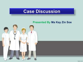 Case Discussion

   Presented By Ma Kay Zin Soe
 