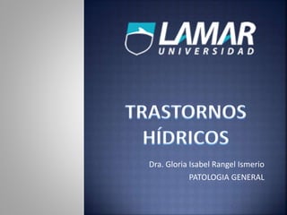 Dra. Gloria Isabel Rangel Ismerio
PATOLOGIA GENERAL
 