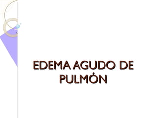 EDEMA AGUDO DE PULMÓN 