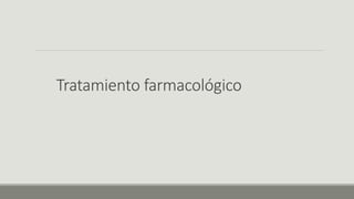 Tratamiento farmacológico
 