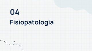 04
Fisiopatologia
 
