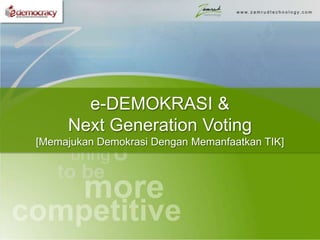e-DEMOKRASI &  Next Generation Voting  [Memajukan Demokrasi Dengan Memanfaatkan TIK] 