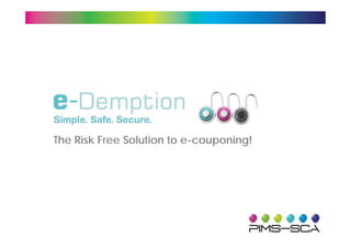 The Risk Free Solution to e-couponing!
 