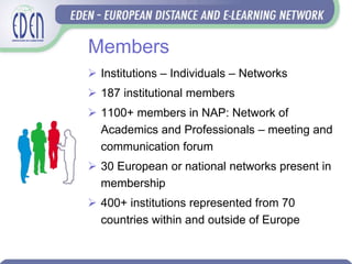 Why Become a Member?
 Belong to the professional community
 Access EDEN's institutional and individual members
 Delegat...