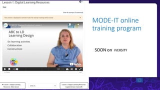 MODE-IT develop innovative courses
MOOCs-based instructional approaches for curriculum design
HEI teachers need to master ...