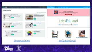 http://relle.ufsc.br/labs https://labsland.com/en
 