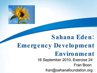 Sahana Eden: Emergency Development Environment 16 September 2010, Exercise 24 Fran Boon  [email_address] 