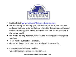 <ul><li>Mailing list at www.museumofdistanceeducation.com