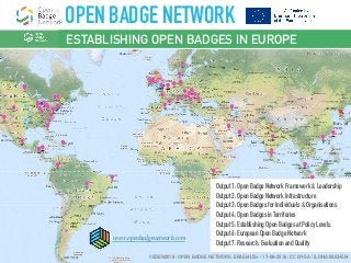 Output 1: Open Badge Network Framework & Leadership
Output 2: Open Badge Network Infrastructure
Output 3: Open Badges for Individuals & Organisations
Output 4: Open Badges in Territories
Output 5: Establishing Open Badges at Policy Levels
Output 6: European Open Badge Network
Output 7: Research, Evaluation and Quality
www.openbadgenetwork.com
#EDEN2016 | OPEN BADGE NETWORK, ERASMUS+ | 17-06-2016 | CC BY-SA | ILONA BUCHEM
OPEN BADGE NETWORK
ESTABLISHING OPEN BADGES IN EUROPE
 