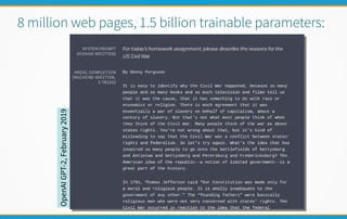 8 million web pages, 1.5 billion trainable parameters:
OpenAIGPT-2,February2019
 