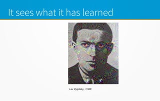 It sees what it has learned
Lev Vygotsky, ~1928
 