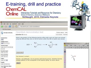 E-training, drill and practice
McNaught, 2010, Edmedia Keynote
 
