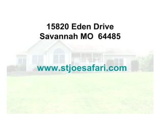 15820 Eden Drive Savannah MO 64485 www.caroljblack.com 15820 Eden Drive Savannah MO  64485 www.stjoesafari.com   