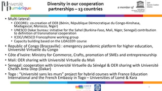 a member of
Diversity in our cooperation
partnerships – 13 countries
• Multi-lateral:
• COCOREL: co-creation of OER (Bénin...