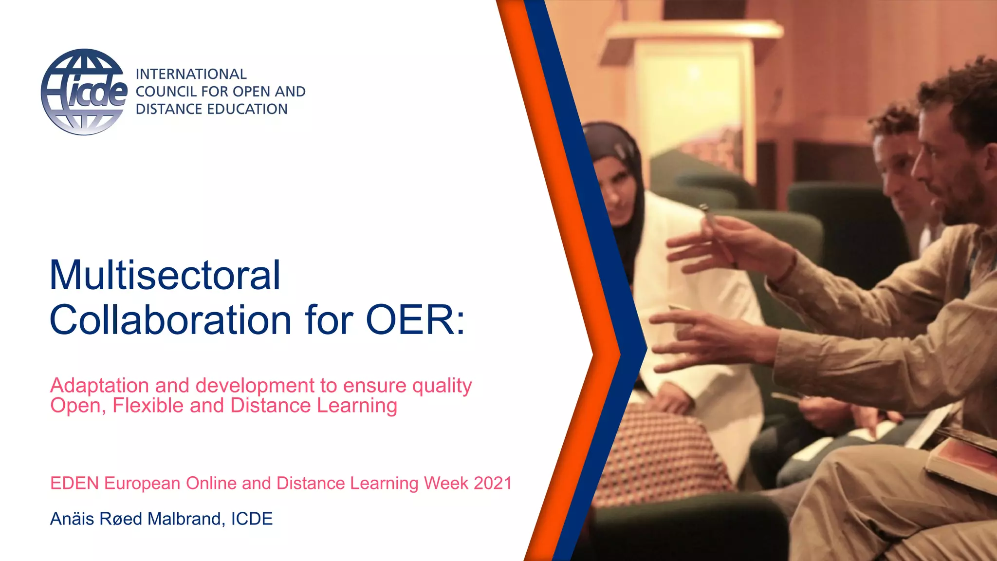 Multisectoral
Collaboration for OER:
Adaptation and development to ensure quality
Open, Flexible and Distance Learning
EDEN European Online and Distance Learning Week 2021
Anäis Røed Malbrand, ICDE