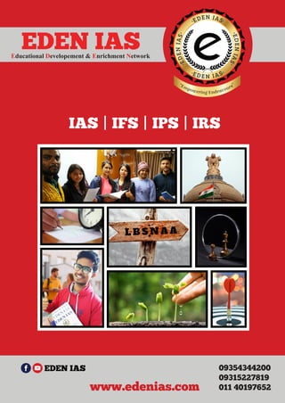 “Empowering Endeavours”
EDEN IASEducational Developement & Enrichment Network
www.edenias.com
IAS | IFS | IPS | IRS
09354344200
09315227819
011 40197652
EDEN IAS
 