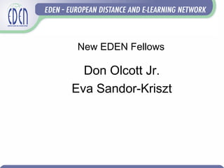 New EDEN Fellows
Don Olcott Jr.
Eva Sandor-Kriszt
 