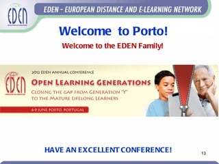 Welcome to Porto!
    Welcome to the EDEN Family!




HAVE AN EXCELLENT CONFERENCE!     13
 