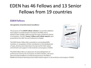 EDEN has 46 Fellows and 13 Senior
   Fellows from 19 countries




                                    5
 