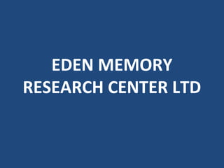 EDEN MEMORY
RESEARCH CENTER LTD
 