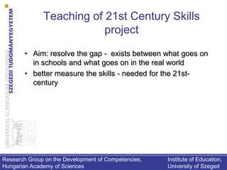 Teaching of 21st Century Skills
project
• Specify high-priority skills, competencies, - 21st century -
turn these into mea...