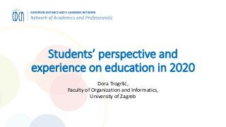 Students’ perspective and
experience on education in 2020
Dora Trogrlić,
Faculty of Organization and Informatics,
University of Zagreb
 