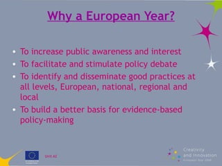 Why a European Year? <ul><li>To increase public awareness and interest </li></ul><ul><li>To facilitate and stimulate polic...