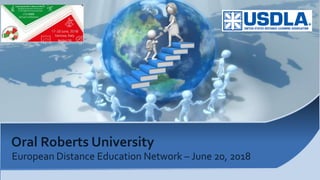 Oral Roberts University
European Distance Education Network – June 20, 2018
 