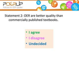 Statement 2: OER are better quality than
   commercially published textbooks.


              • I agree
              • I ...