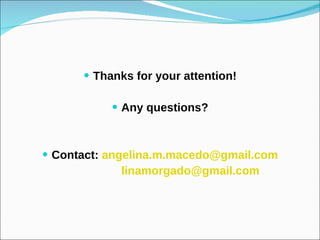 Thanks for your attention! Any questions? Contact:  [email_address] [email_address] 