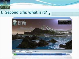   I.  Second Life: what is it? 4 