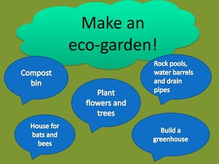 Make an
eco-garden!
 