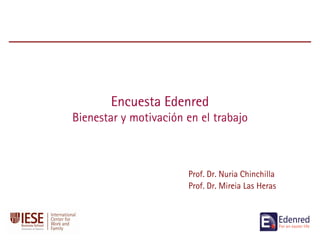 Encuesta Edenred
Bienestar y motivación en el trabajo
Prof. Dr. Nuria Chinchilla
Prof. Dr. Mireia Las Heras
 