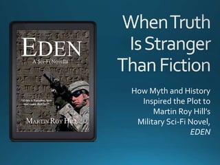 How Myth and History
Inspired the Plot to
Martin Roy Hill’s
Military Sci-Fi Novel,
EDEN
 