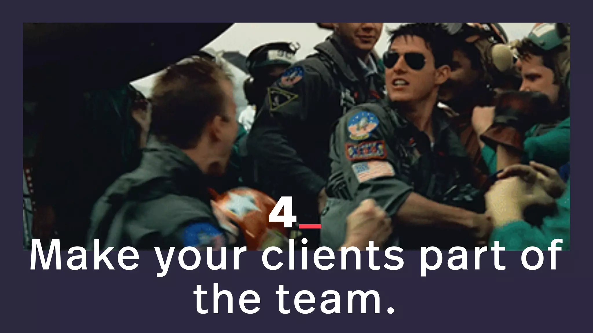 4_
Make your clients part of
the team.
 
