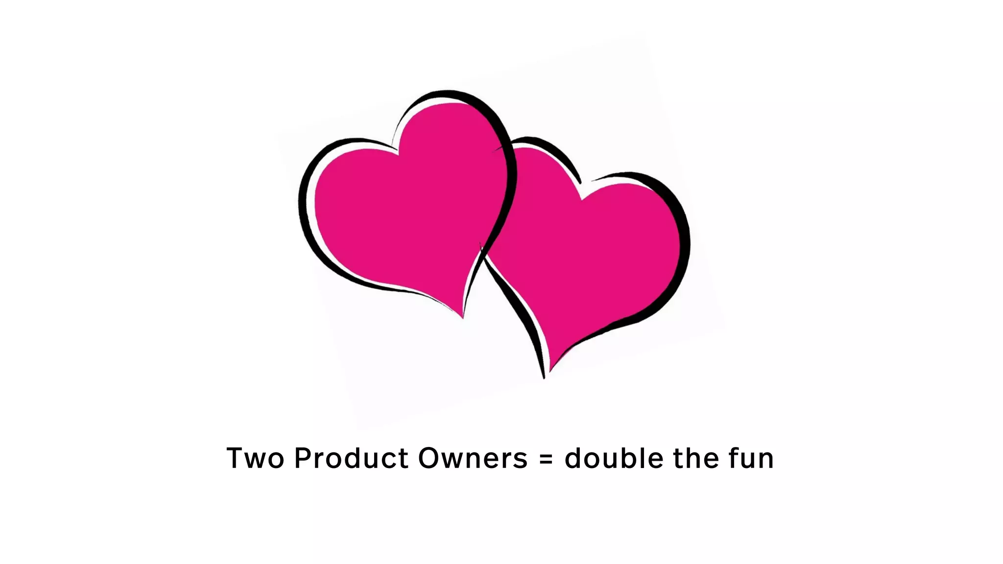 Two Product Owners = double the fun
 