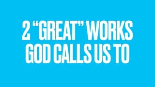 2“GREAT”WORKS
GODCALLSUSTO
 