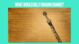 WHATWOULDBILLYGRAHAMCHANGE?
 